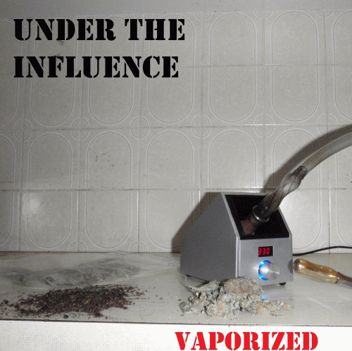 Under The Influence : Vaporized